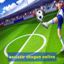 assistir shogun online